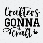 Crafters Gonna Craft SVG Vector Design